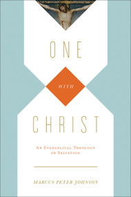 One with Christ (An Evangelical Theology of Salvation) by Marcus Peter Johnson, 9781433531491