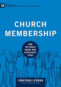 Church Membership (How the World Knows Who Represents Jesus) by Jonathan Leeman, Michael Horton, 9781433532375