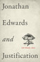 Jonathan Edwards and Justification by Josh Moody, Douglas A. Sweeney, Samuel T. Logan Jr., Kyle Strobel, Rhys Bezzant, 9781433532931