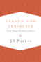 Taking God Seriously (Vital Things We Need to Know) by J. I. Packer, 9781433533273