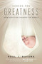 Chosen for Greatness (How Adoption Changes the World) by Paul Batura, Eric Metaxas, Larry King, 9781621575856