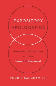 Expository Apologetics (Answering Objections with the Power of the Word) by Voddie Baucham Jr., 9781433533792