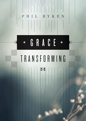 Grace Transforming by Philip Graham Ryken, 9781433534003