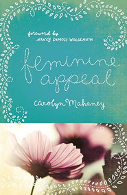Feminine Appeal (Seven Virtues of a Godly Wife and Mother (Redesign)) by Carolyn Mahaney, Nancy DeMoss Wolgemuth, 9781433534140