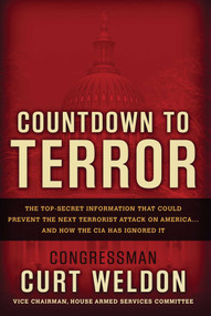 Countdown to Terror (The Top-Secret Information that Could Prevent the Next Terrorist Attack on America--and How the CIA Has Ignored It) by Curt Weldon, 9780895260055