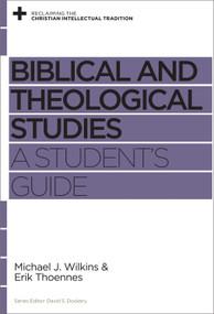 Biblical and Theological Studies (A Student's Guide) by Michael J. Wilkins, Erik Thoennes, David S. Dockery, 9781433534898