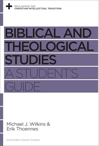 Biblical and Theological Studies (A Student's Guide) by Michael J. Wilkins, Erik Thoennes, David S. Dockery, 9781433534898