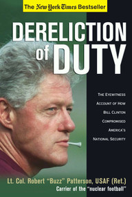 Dereliction of Duty (Eyewitness Account of How Bill Clinton Compromised America's National Security) by Robert Patterson, 9780895260604