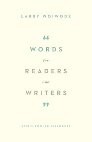 Words for Readers and Writers (Spirit-Pooled Dialogues) by Larry Woiwode, 9781433535222