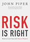 Risk Is Right (Better to Lose Your Life Than to Waste It) by John Piper, David Platt, 9781433535345