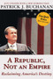 A Republic, Not an Empire (Reclaiming America's Destiny) by Patrick J. Buchanan, 9780895261595