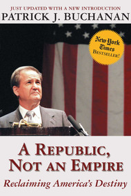 A Republic, Not an Empire (Reclaiming America's Destiny) by Patrick J. Buchanan, 9780895261595