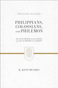 Philippians, Colossians, and Philemon (The Fellowship of the Gospel and the Supremacy of Christ (2 Volumes in 1)) by R. Kent Hughes, 9781433536304