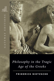 Philosophy in the Tragic Age of the Greeks by Friedrich  Wilhelm Nietzsche, Marianne Cowan, 9780895267108