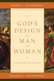 God's Design for Man and Woman (A Biblical-Theological Survey) by Andreas J. Köstenberger, Margaret Elizabeth Köstenberger, 9781433536991