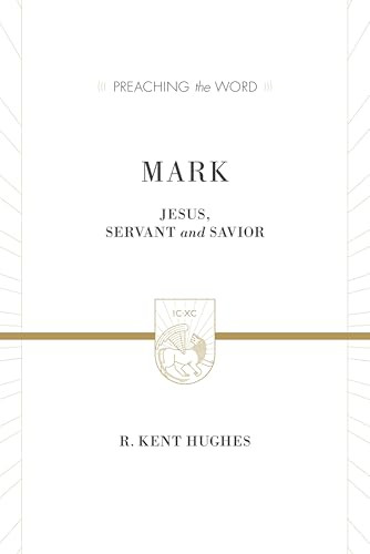 Mark (Jesus, Servant and Savior (2 Volumes in 1)) by R. Kent Hughes, 9781433538384
