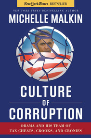 Culture of Corruption (Obama and His Team of Tax Cheats, Crooks, and Cronies) by Michelle Malkin, 9781596981096