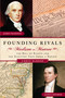 Founding Rivals (Madison vs. Monroe, The Bill of Rights, and The Election that Saved a Nation) by Chris DeRose, 9781596981928
