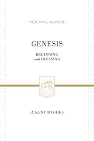 Genesis (Beginning and Blessing (Redesign)) by R. Kent Hughes, 9781433535529