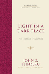 Light in a Dark Place (The Doctrine of Scripture) by John S. Feinberg, John S. Feinberg, 9781433539275