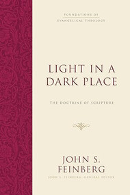 Light in a Dark Place (The Doctrine of Scripture) by John S. Feinberg, John S. Feinberg, 9781433539275