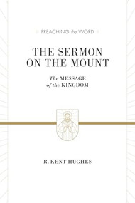The Sermon on the Mount (The Message of the Kingdom) by R. Kent Hughes, 9781433536212
