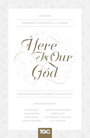 Here Is Our God (God's Revelation of Himself in Scripture) by Kathleen Nielson, D. A. Carson, Nancy DeMoss Wolgemuth, Timothy Keller, John Piper, Jenny Salt, Carrie Sandom, Paige B. Brown, 9781433539671