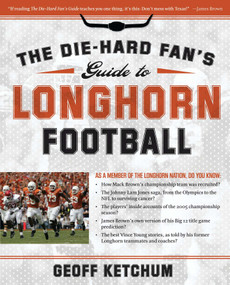 The Die-Hard Fan's Guide to Longhorn Football by Geoff Ketchum, 9781596985315