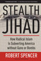 Stealth Jihad (How Radical Islam Is Subverting America without Guns or Bombs) by Robert Spencer, 9781596985568