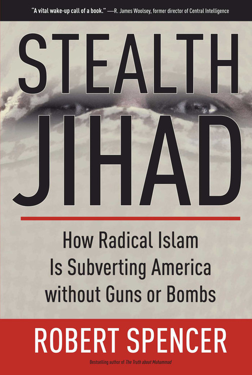 Stealth Jihad (How Radical Islam Is Subverting America without Guns or Bombs) by Robert Spencer, 9781596985568