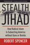 Stealth Jihad (How Radical Islam Is Subverting America without Guns or Bombs) by Robert Spencer, 9781596985568