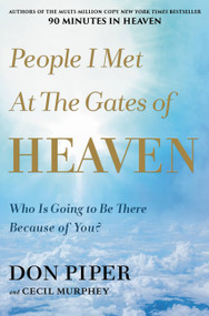 People I Met at the Gates of Heaven (Who Is Going to Be There Because of You?) by Don Piper, Cecil Murphey, 9781546010784
