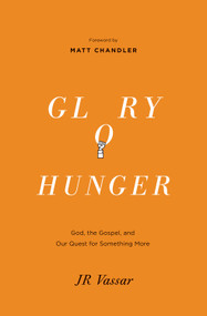 Glory Hunger (God, the Gospel, and Our Quest for Something More) by JR Vassar, Matt Chandler, 9781433540103