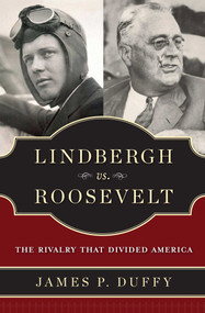 Lindbergh vs. Roosevelt (The Rivalry That Divided America) by James P. Duffy, 9781596986015