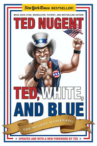 Ted, White, and Blue (The Nugent Manifesto) - 9781596986053 by Ted Nugent, 9781596986053