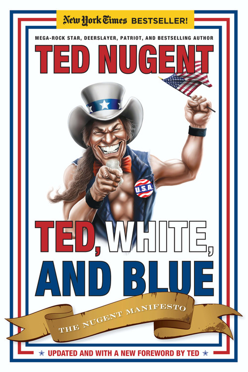 Ted, White, and Blue (The Nugent Manifesto) - 9781596986053 by Ted Nugent, 9781596986053