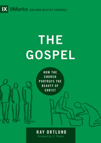 The Gospel (How the Church Portrays the Beauty of Christ) by Ray Ortlund, J. I. Packer, 9781433540837