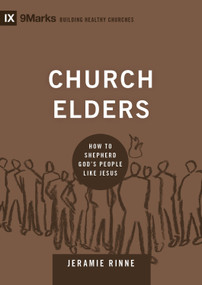 Church Elders (How to Shepherd God's People Like Jesus) by Jeramie Rinne, 9781433540875