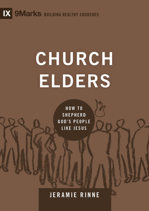 Church Elders (How to Shepherd God's People Like Jesus) by Jeramie Rinne, 9781433540875