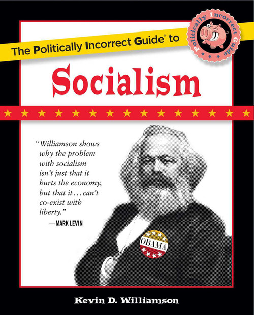 The Politically Incorrect Guide to Socialism by Kevin D. Williamson, 9781596986497