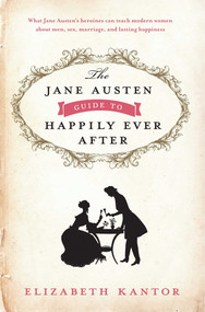 The Jane Austen Guide to Happily Ever After by Elizabeth Kantor, 9781596987845