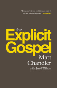 The Explicit Gospel (Paperback Edition) by Matt Chandler, Jared C. Wilson, 9781433542114