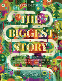 The Biggest Story (How the Snake Crusher Brings Us Back to the Garden) by Kevin DeYoung, Don Clark, 9781433542442