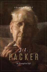 J. I. Packer (An Evangelical Life) by Leland Ryken, J. I. Packer, 9781433542527