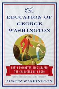 The Education of George Washington (How a forgotten book shaped the character of a hero) by Austin Washington, 9781621572053