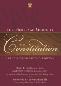 The Heritage Guide to the Constitution (Fully Revised Second Edition) by David F. Forte, Matthew Spalding, Edwin Meese III, 9781621572688