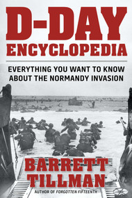 D-Day Encyclopedia (Everything You Want to Know About the Normandy Invasion) by Barrett Tillman, 9781621572879