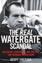 The Real Watergate Scandal (Collusion, Conspiracy, and the Plot That Brought Nixon Down) by Geoff Shepard, 9781621573289