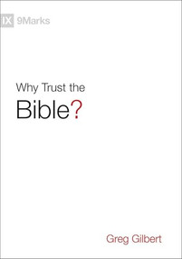 Why Trust the Bible? by Greg Gilbert, 9781433543463