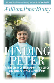Finding Peter (A True Story of the Hand of Providence and Evidence of Life after Death) by William Peter Blatty, 9781621573326